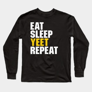 Eat Sleep Yeet Repeat Long Sleeve T-Shirt